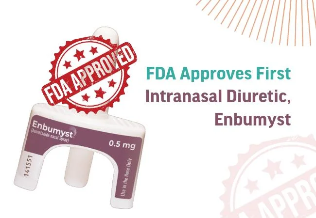 FDA Approves First Intranasal Diuretic, Enbumyst