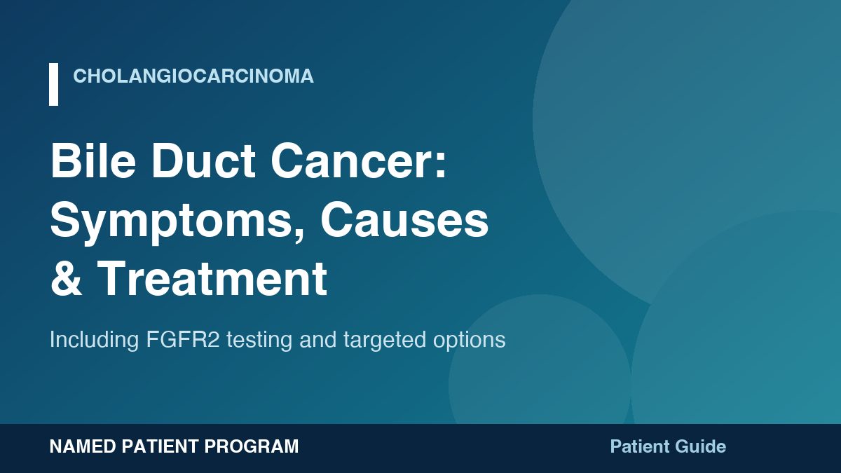 Bile Duct Cancer (Cholangiocarcinoma): Symptoms, Causes, FGFR2 Testing and Treatment